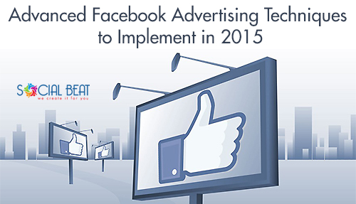 Advanced Facebook Advertising Techniques to implement in 2015