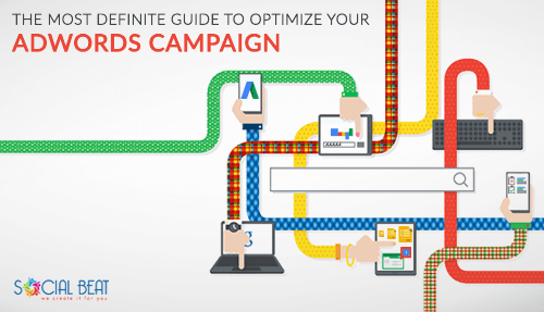 The Most Definite Guide to Optimize Your Adwords Campaign