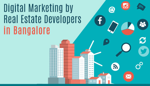 Digital Marketing by Real Estate Developers in Bangalore