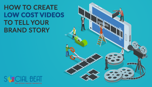 How To Create Low Cost Videos To Tell Your Brand Story