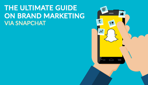 The Ultimate Guide On Brand Marketing VIA Snapchat