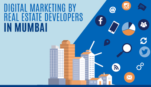 Digital Marketing by Real Estate Developers in Mumbai