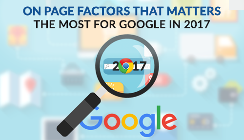 On Page Factors That Matters The Most For Google In 2017