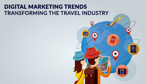 5 Digital Marketing Trends transforming the Travel industry