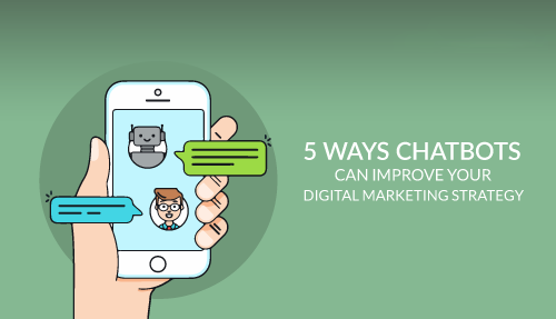 5 Ways Chatbots Can Improve Your Digital Marketing Strategy