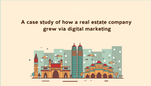 A case study of how a real estate company grew via digital marketing