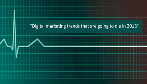 Digital marketing trends that are going to die in India in 2018