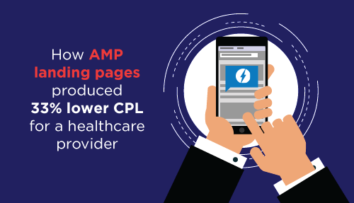 How AMP landing pages produced 33% lower CPL for a healthcare provider