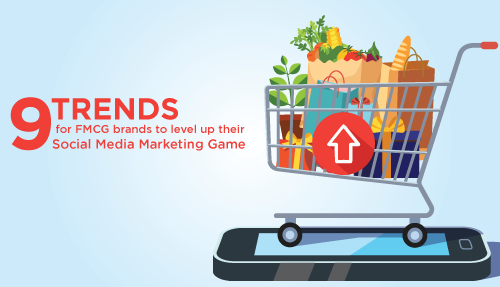 9 Trends For Fmcg Brands To Level Up Their Social Media