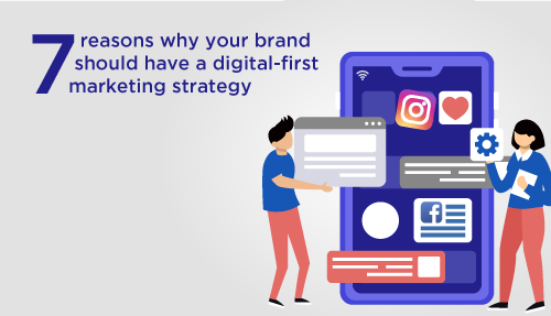 7 reasons why your brand should have a digital-first marketing strategy