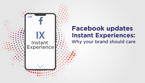 Facebook Updates Instant Experiences: Why Your Brand Should Care