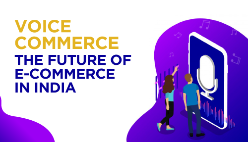 Voice Commerce – The Future of E-Commerce in India