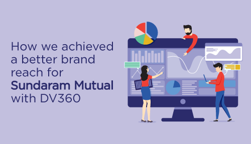 How we achieved a better brand reach for Sundaram Mutual with DV360