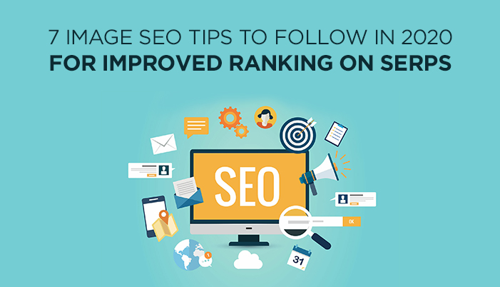 7 Image SEO Tips To Follow in 2020 For Improved Ranking On SERPs