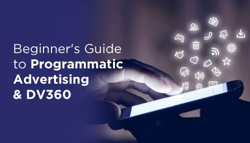 Beginners guide to programmatic advertising & DV360