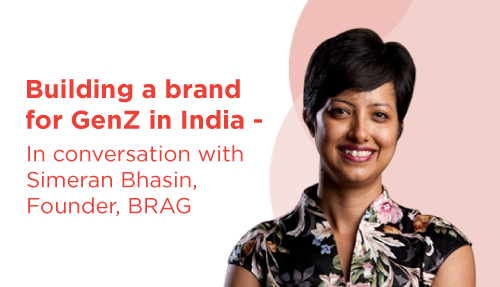 Building a brand for GenZ in India – In conversation with Simeran Bhasin, Founder, BRAG