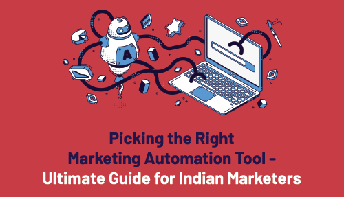 Picking the Right Marketing Automation Tool – Ultimate Guide for Indian Marketers