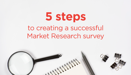 5 steps to creating a successful Market Research survey