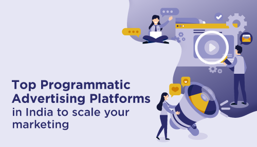 Top Programmatic Advertising Platforms in India to scale your marketing