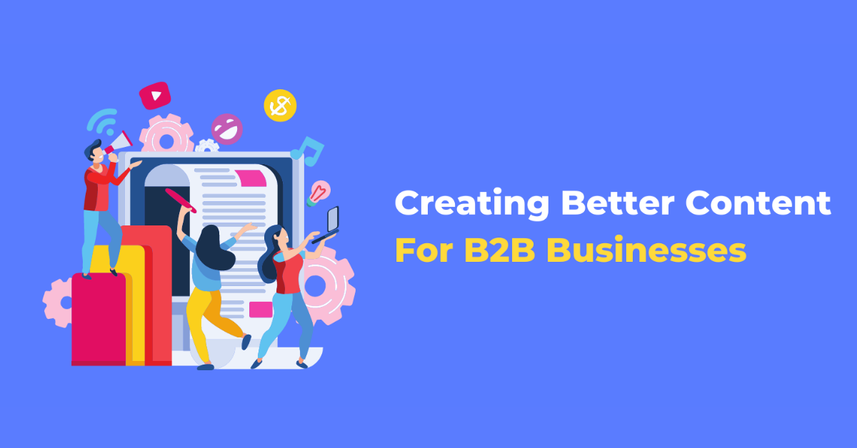 Creating Better Content for B2B Businesses