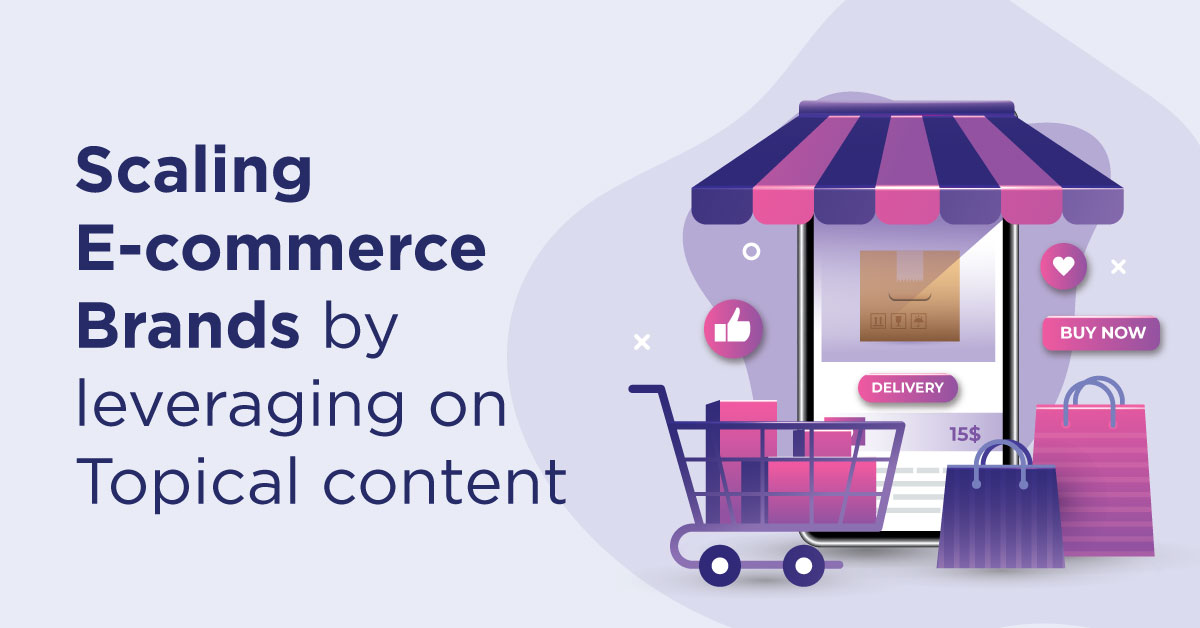 Scaling E-commerce Brands by leveraging on Topical content