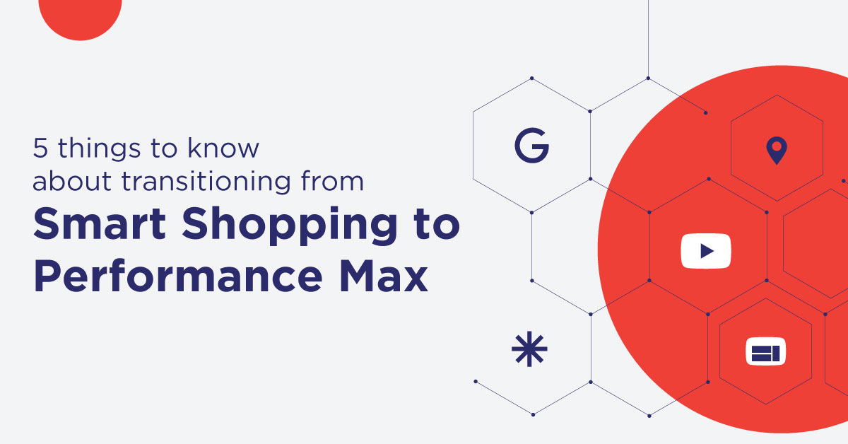 5 Things To Know About Transitioning From Smart Shopping To Performance Max - Social Beat