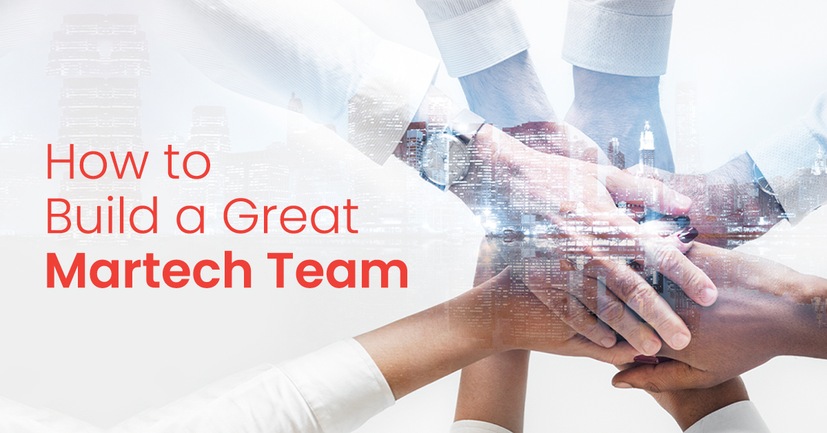 How to Build a Great Martech Team: